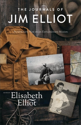 The Journals of Jim Elliot: An Ordinary Man on an Extraordinary Mission Paperback Fleming H. Revell Company