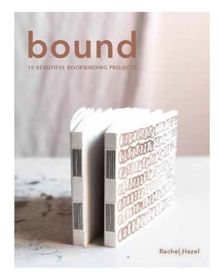 Bound: 15 Beautiful Bookbinding Projects Paperback Kyle Books