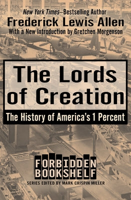 The Lords of Creation: The History of America's 1 Percent Paperback Open Road Media