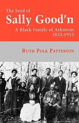The Seed of Sally Good'n: A Black Family of Arkansas, 1833-1953 Paperback University Press of Kentucky