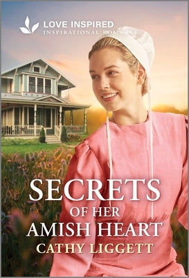 Secrets of Her Amish Heart: An Uplifting Inspirational Romance by Liggett, Cathy
