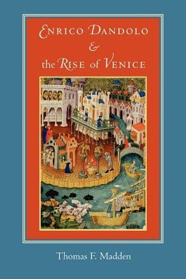 Enrico Dandolo and the Rise of Venice Paperback Johns Hopkins University Press