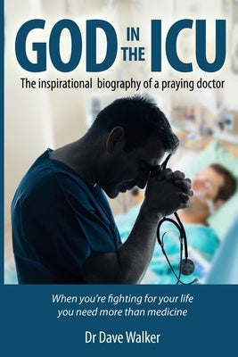 God in the ICU: Suddenly things happened that he never could have imagined Paperback Createspace Independent Publishing Platform