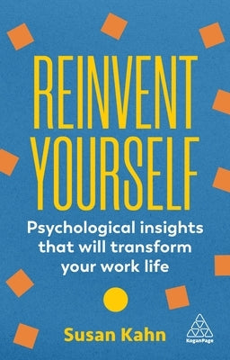 Reinvent Yourself: Psychological Insights That Will Transform Your Work Life Paperback Kogan Page