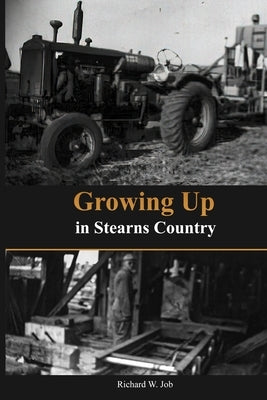 Growing Up in Stearns County Paperback Richard W. Job