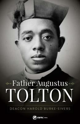 Father Augustus Tolton: The Slave Who Became the First African-American Priest Ewtn Publishing