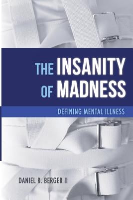 The Insanity of Madness: Defining Mental Illness Paperback Alethia International Publications