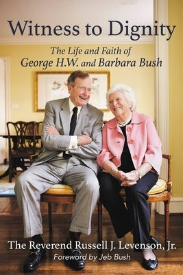 Witness to Dignity: The Life and Faith of George H.W. and Barbara Bush Paperback Center Street