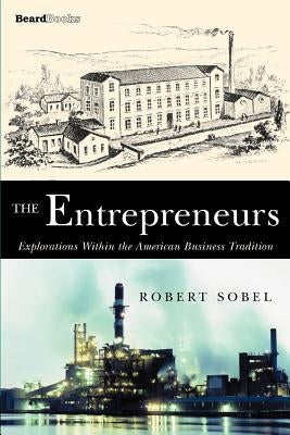 The Entrepreneurs: Explorations Within the American Business Tradition Paperback Beard Books