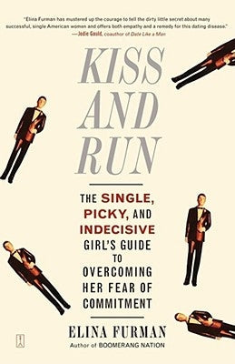 Kiss and Run: The Single, Picky, and Indecisive Girl's Guide to Overcoming Fear of Commitment Paperback Touchstone Books