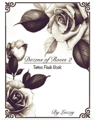 Dozens of Roses 2 Tattoo Flash Book Paperback Independently Published