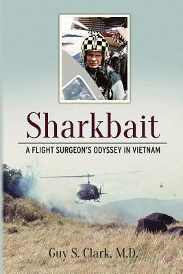 Sharkbait: A Flight Surgeon's Odyssey in Vietnam Paperback Weeping Willow Books