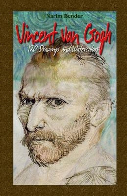 Vincent Van Gogh: 120 Drawings and Watercolors Paperback Createspace Independent Publishing Platform