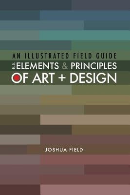 An Illustrated Field Guide to the Elements and Principles of Art + Design Paperback Lulu.com