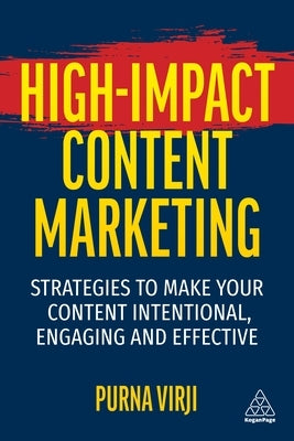 High-Impact Content Marketing: Strategies to Make Your Content Intentional, Engaging and Effective Paperback Kogan Page