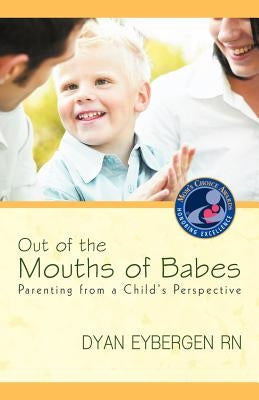 Out of the Mouths of Babes: Parenting from a Child's Perspective Paperback iUniverse
