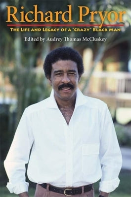 Richard Pryor: The Life and Legacy of a Crazy Black Man Paperback Indiana University Press
