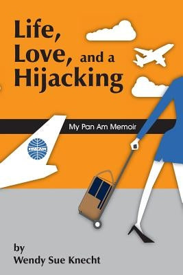 Life, Love, and a Hijacking: My Pan Am Memoir Paperback Createspace Independent Publishing Platform