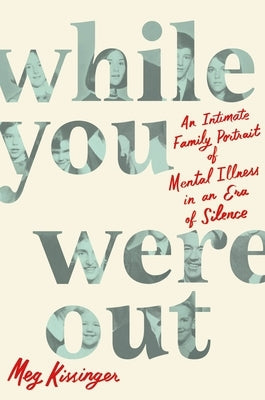 While You Were Out: An Intimate Family Portrait of Mental Illness in an Era of Silence Paperback Celadon Books