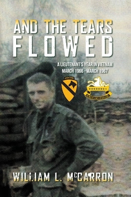 And the Tears Flowed: A Lieutenant's Year in Vietnam March 1966-March 1967 Paperback Palmetto Publishing