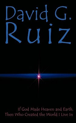 If God Made Heaven and Earth, Then Who Created the World I Live In Paperback Authorhouse