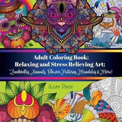 Adult Coloring Book: Relaxing and Stress Relieving Art; Zendoodles, Animals, Flower Patterns, Mandalas & More! Paperback Ocean Dover