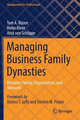 Managing Business Family Dynasties: Between Family, Organisation, and Network Paperback Springer