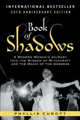 Book of Shadows: A Modern Woman's Journey into the Wisdom of Witchcraft and the Magic of the Goddess Paperback Phyllis Curott