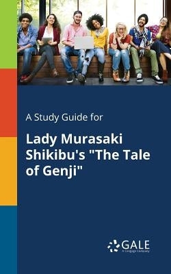 A Study Guide for Lady Murasaki Shikibu's "The Tale of Genji" Paperback Gale, Study Guides
