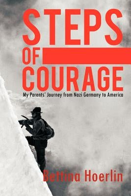Steps of Courage: My Parents' Journey from Nazi Germany to America Paperback Authorhouse