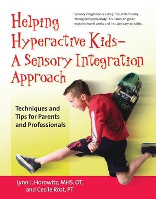 Helping Hyperactive Kids ? a Sensory Integration Approach: Techniques and Tips for Parents and Professionals Paperback Hunter House Publishers