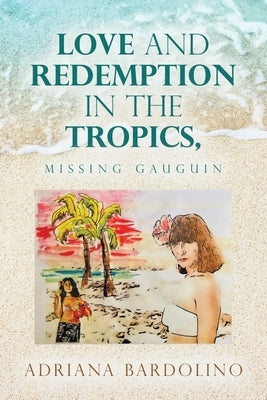 Love and Redemption in the Tropics,: Missing Gauguin Paperback iUniverse