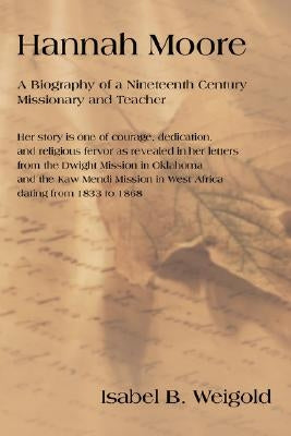 Hannah Moore: A Biography of a Nineteenth Century Missionary and Teacher Paperback iUniverse