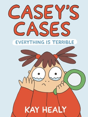 Casey's Cases: Everything Is Terrible by Healy, Kay