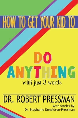 How To Get Your Kid To Do Anything With Just 3 Words Paperback Good Parent Inc.