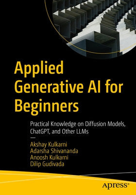 Applied Generative AI for Beginners: Practical Knowledge on Diffusion Models, Chatgpt, and Other Llms Paperback Apress