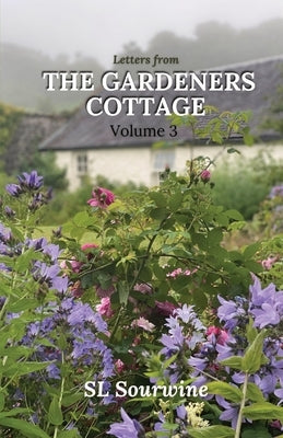 Letters from the Gardeners Cottage Volume 3 Paperback SL Sourwine