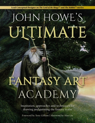 John Howe's Ultimate Fantasy Art Academy: Inspiration, Approaches and Techniques for Drawing and Painting the Fantasy Realm David & Charles