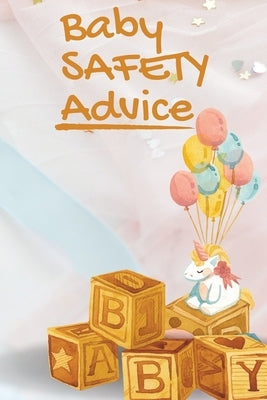 Baby Safety Advice Tips: Must Have Guide to Keeping Your Baby Safe/ Educates and Advises Parents on the Best Effective Methods for Keeping Thei Paperback Mystarsbooks Publishing