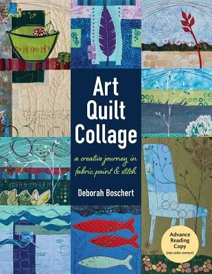Art Quilt Collage: A Creative Journey in Fabric, Paint & Stitch Paperback C&T Publishing