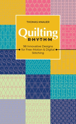 Quilting Rhythm: 98 Innovative Designs for Free-Motion & Digital Stitching Paperback C&T Publishing