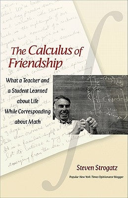The Calculus of Friendship: What a Teacher and a Student Learned about Life While Corresponding about Math Paperback Princeton University Press