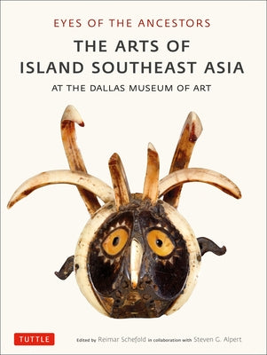 Eyes of the Ancestors: The Arts of Island Southeast Asia at the Dallas Museum of Art Paperback Tuttle Publishing