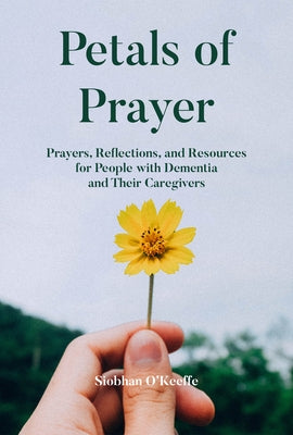 Petals of Prayer: Prayers, Reflections, and Resources for People with Dementia and Their Caregivers Paperback Augsburg Books
