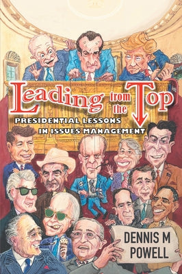 Leading From the Top: Presidential Lessons in Issues Management Paperback Business Expert Press