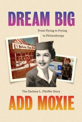 Dream Big, Add Moxie: The Darlene L. Pfeiffer Story Paperback Lulu.com
