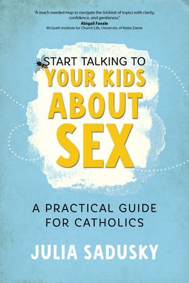 Start Talking to Your Kids about Sex: A Practical Guide for Catholics Paperback Ave Maria Press