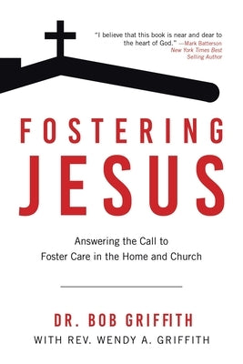 Fostering Jesus: Answering the Call to Foster Care in the Home and Church Paperback WestBow Press