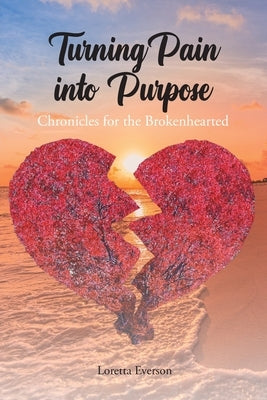 Turning Pain into Purpose: Chronicles for the Brokenhearted Paperback Christian Faith