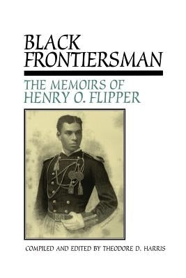 Black Frontiersman: The Memoirs of Henry O. Flipper, First Black Graduate of West Point Paperback Texas Christian University Press